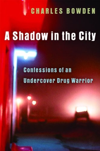 A Shadow in the City: Confessions of an Undercover Drug Warrior / Charles Bowden