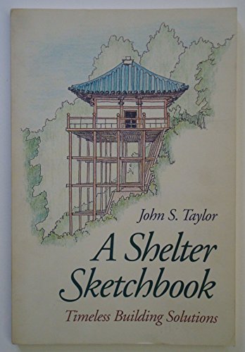 A Shelter Sketchbook: Natural Building Solutions / John S. Taylor