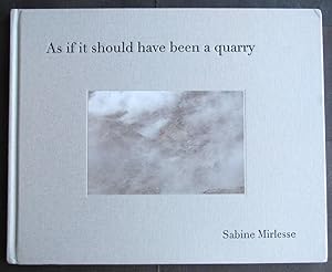 Sabine Mirlesse: As If It Should Have Been a Quarry / Sabine Mirlesse and Eduardo Cadava