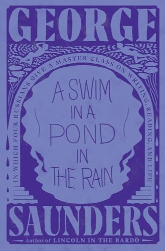 A Swim in a Pond in the Rain: In Which Four Russians Give a Master Class on Writing, Reading, and Life / George Saunders