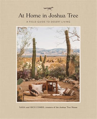 At Home in Joshua Tree: A Field Guide to Desert Living (NEW) / Sara Combs & Rich Combs