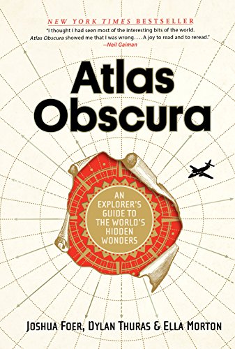 Atlas Obscura: An Explorer's Guide to the World's Hidden Wonders / Joshua Foer, Dylan Thuras & Ella Morton