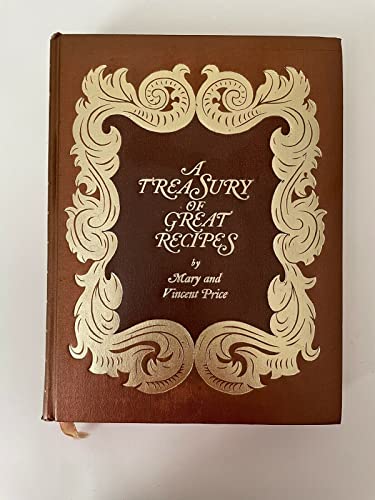 A Treasury of Great Recipes: Famous Specialties of the World's Foremost Restaurants Adapted for the American Kitchen / Mary and Vincent Price