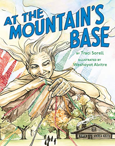 At the Mountain's Base / Traci Sorell / Illustrated by WeshoyotAlvitre