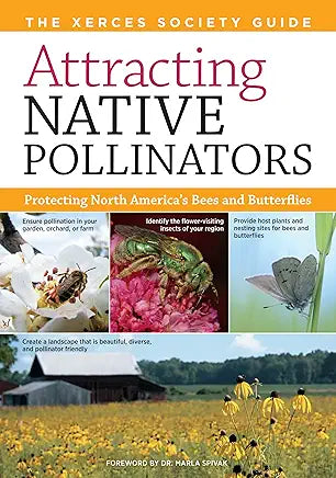 Attracting Native Pollinators: The Xerces Society Guide, Protecting North America's Bees and Butterflies by The Xerces Society and Dr. Marla Spivak