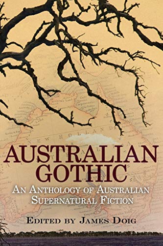 Australian Gothic: An Anthology of Australian Supernatural Fiction / Doig, James