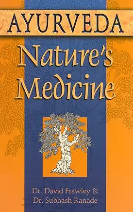 Ayurveda: Nature's Medicine / Dr. David Frawley & Dr. Subhash Ranade