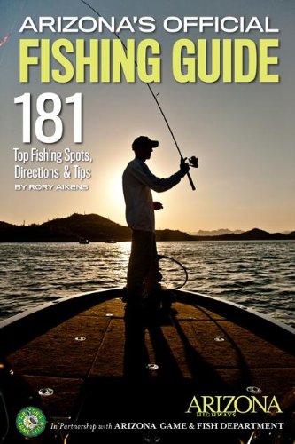 Arizona's Official Fishing Guide: 181 Top Fishing Spots, Directions & Tips / Rory Aikens