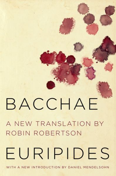 Bacchae / Euripides; new translation by Robin Robertson