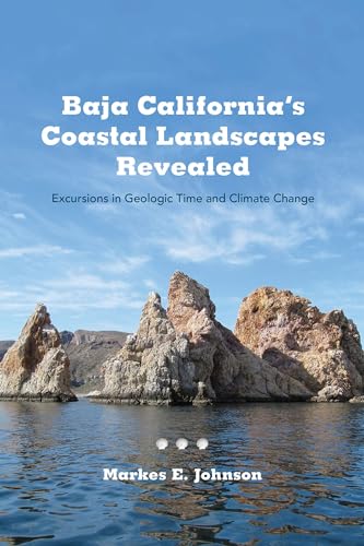 Baja Californias Coastal Landscapes Revealed: Excursions in Geologic Time and Climate Change / Johnson, Markes E.