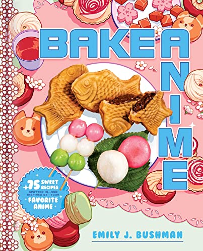 Bake Anime: 75 Sweet Recipes Spotted in and Inspired by Your Favorite Anime