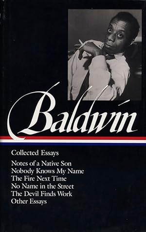 James Baldwin: Collected Essays (Notes of a Native Son; Nobody Knows My Name; The Fire Next Time; No Name in the Street; The Devil Finds Work; Other Essays)