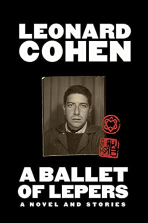 A Ballet of Lepers: A Novel and Stories / by Leonard Cohen