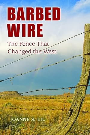 Barbed Wire: The Fence That Changed the West / Liu, Joanne S.