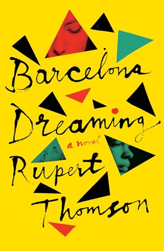 Barcelona Dreaming: A Novel / Rupert Thompson