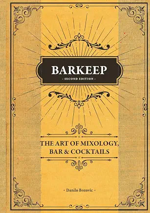Barkeep - The Art of Mixology, Bar & Cocktails by Danilo Bozovic, Aleksandar Najdenov, et al.