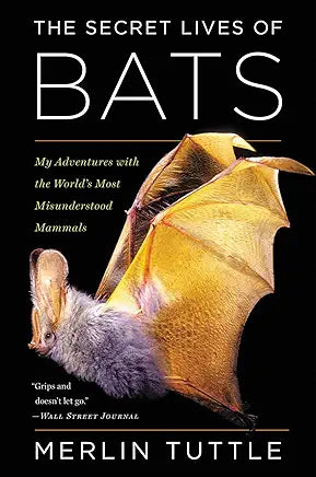 The Secret Lives of Bats: My Adventures with the World's Most Misunderstood Mammals / Merlin Tuttle