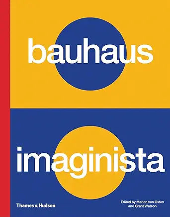 Bauhaus Imaginista / by von Osten, Marion & Grant Watson, eds.