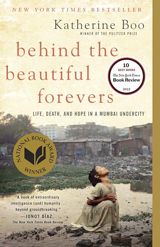 Behind the Beautiful Forevers: Life, Death, and Hope in a Mumbai Undercity / Katharine Boo