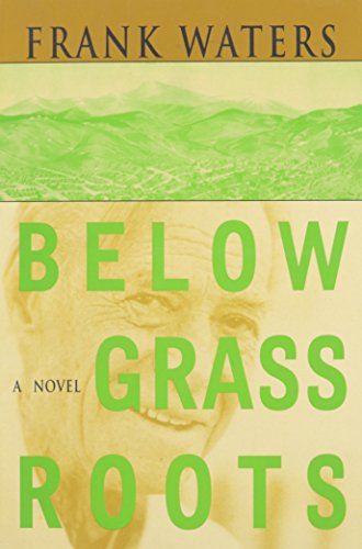 Below Grass Roots: A Novel (Volume 2) (Book II of the Pikes Peak Trilogy) / Waters, Frank