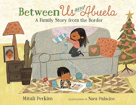 Between Us and Abuela: A Family Story From the Border /