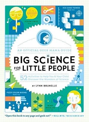 Big Science for Little People: 52 Activities to Help You & Your Child Discover the Wonders of Science / Brunelle, Lynn