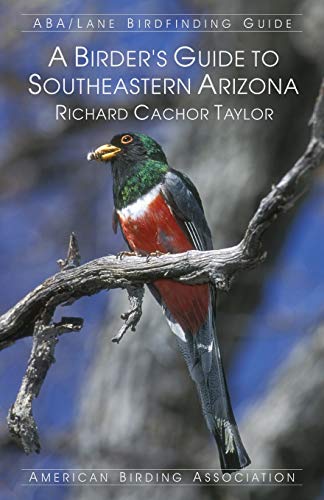 A Birder's Guide to Southeastern Arizona (5th Edition) / Taylor, Richard Cachor