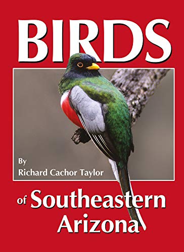Birds of Southeastern Arizona / Richard Cachor Taylor