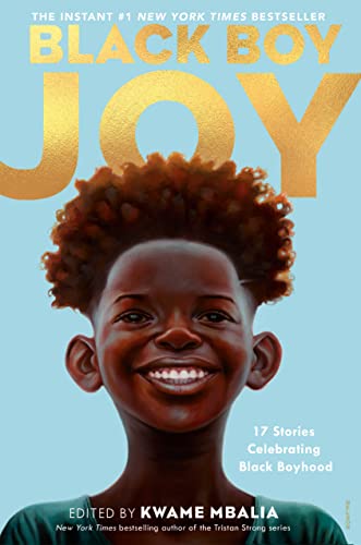 Black Boy Joy: 17 Stories Celebrating Black Boyhood / by Kwame Mbalia