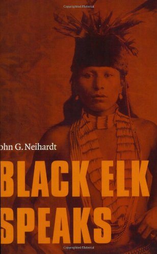 Black Elk Speaks: Being the Life Story of a Holy Man of the Oglala Sioux / Nicholas Black Elk; John G. Neihardt