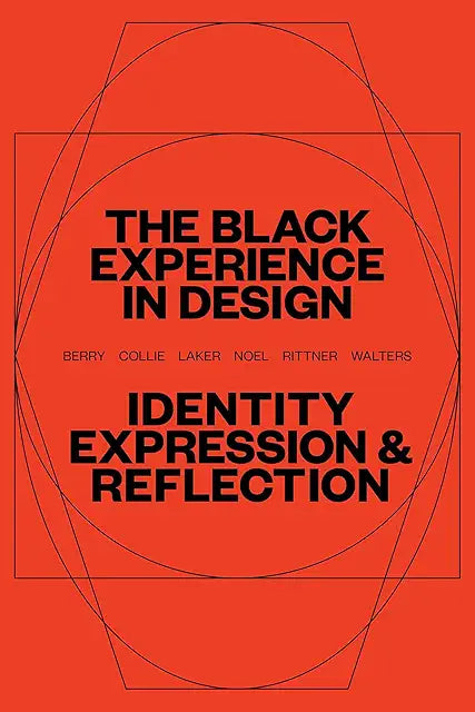 The Black Experience in Design: Identity, Expression, & Reflection / Berry; Collie; Laker; Noel, et. al.