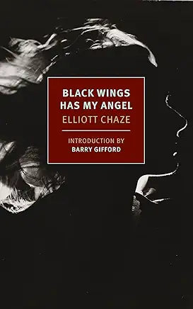 Black Wings Has My Angel / by Elliott Chaze; introduction by Barry Gifford