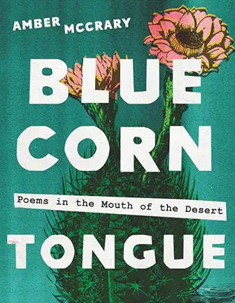 Blue Corn Tongue: Poems in the Mouth of the Desert (Sun Tracks) (Volume 97) (NEW) / by Amber McCrary
