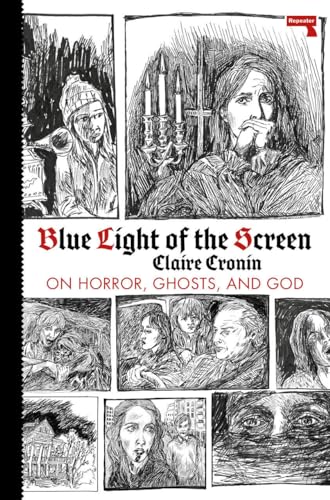 Blue Light of the Screen: On Horror, Ghosts, and God / Cronin, Claire