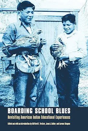 Boarding School Blues: Revisiting American Indian Educational Experiences; edited and with introduction by Clifford E. Trafzer, Jean A. Keller, and Lorene Sisquoc