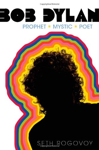 Bob Dylan: Prophet Mystic Poet / Seth Rogovoy