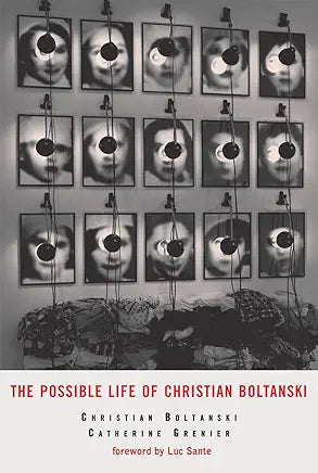 The Possible Life of Christian Boltanski / by Luc Sante, Christian Boltanski, et al.