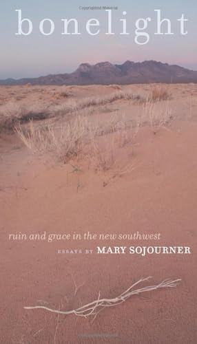 Bonelight: Ruin and Grace in the New Southwest / Essays by Mary Sojourner