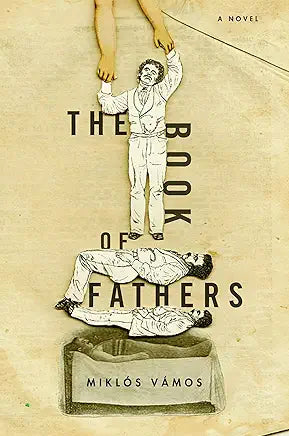 The Book of Fathers: A Novel / Miklós Vámos