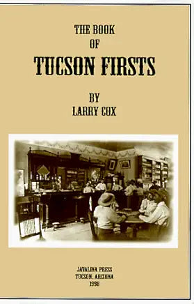 The book of Tucson firsts / by Larry Cox