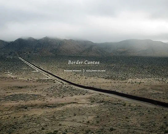 Richard Misrach and Guillermo Galindo: Border Cantos / by Richard Misrach , Josh Kun, et al.