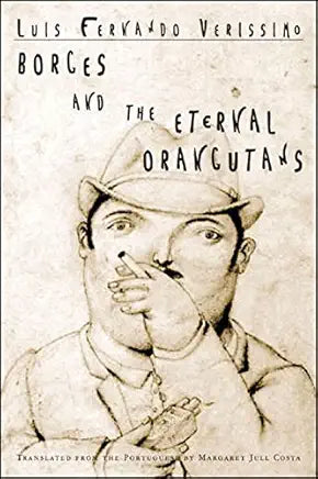 Borges and the Eternal Orangutans / by Luis Fernando Verissimo