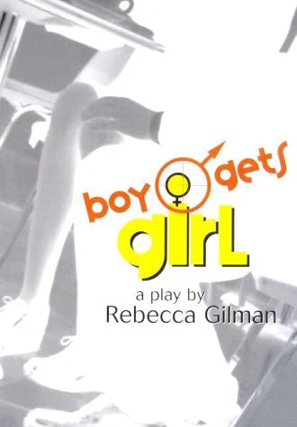 Boy Gets Girl: A Play by Rebecca Gilman