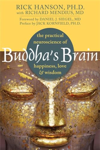 Buddha's Brain: The Practical Neuroscience of Happiness, Love, and Wisdom / Rick Hanson