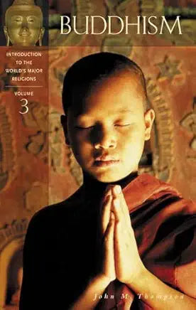 Introduction to the World's Major Religions: Buddhism, Vol. 3 by John M. Thompson