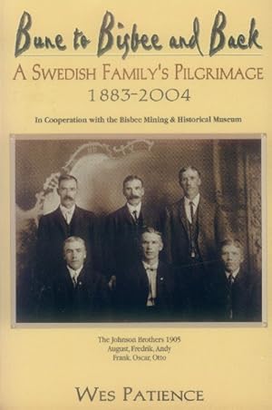 Bune to Bisbee and Back. a Swedish Family's Pilgrimage 1883-2004 / by Wes Patience