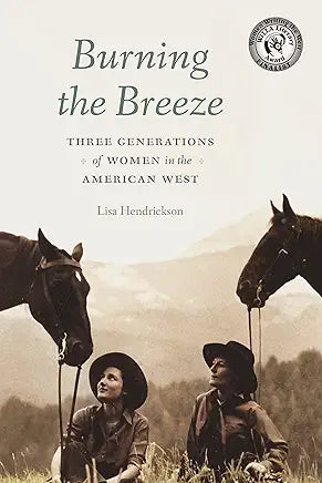 Burning the Breeze: Three Generations of Women in the American West / by Lisa Hendrickson
