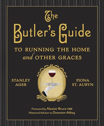The Butler's Guide to Running the Home and Other Graces / Ager, Stanley,St. Aubyn, Fiona