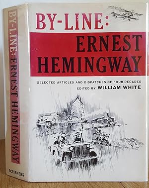 By-Line : Ernest Hemingway : Selected Articles and Dispatches of Four Decades / Hemingway, Ernest