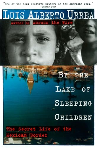 By the Lake of Sleeping Children: The Secret Life of the Mexican Border / Luis Alberto Urrea